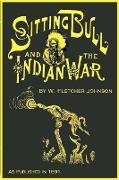 Life of Sitting Bull: And History of the Indian War of 1890-91