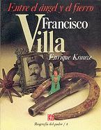 Biografía del poder, IV. Francisco Villa, entre el ángel y el fierro