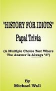 History for Idiots Papal Trivia