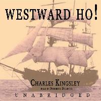 Westward Ho!: Or the Voyages and Adventures of Sir Amyas Leigh, Knight, of Burrough, in the County of Devon in the Reign of Her Most