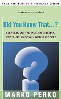 Did You Know That...?: Surprising-But-True Facts about History, Science, Art, Inventions, Origins and More