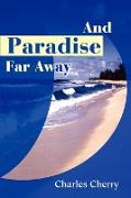 And Paradise Far Away