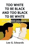 Too White to Be Black and Too Black to Be White