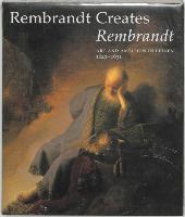 Rembrandt Creates Rembrandt: Art and Ambition in Leiden, 1629-1631