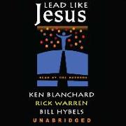 Lead Like Jesus: Lessons from the Greatest Leadership Role Model of All Time