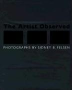 The Artist Observed: Photographs by Sidney B. Felsen