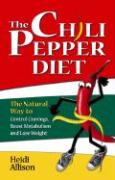 The Chili Pepper Diet: The Natural Way to Control Cravings, Boost Metabolism and Lose Weight