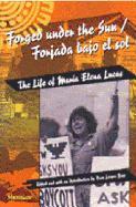 Forged Under the Sun/Forjada Bajo El Sol: The Life of Maria Elena Lucas