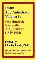 Death and Anti-Death, Volume 1: One Hundred Years After N. F. Fedorov (1829-1903)
