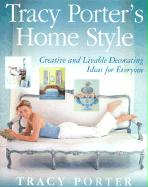 Tracy Porter's Home Style: Creative and Livable Decorating Ideas for Everyone