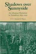 Shadows Over Sunnyside: An Arkansas Plantation in Transition, 1830-1945