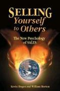 Selling Yourself to Others: The New Psychology of SALES