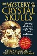 The Mystery of the Crystal Skulls: Unlocking the Secrets of the Past, Present, and Future