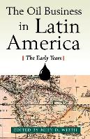 The Oil Business in Latin America: The Early Years