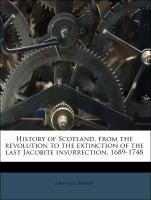 History of Scotland, from the Revolution to the Extinction of the Last Jacobite Insurrection, 1689-1748
