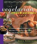 The Vegetarian Meat & Potatoes Cookbook: 275 Hearty and Healthy Meat-Free Recipes