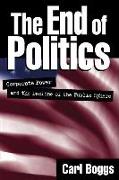 The End of Politics: Corporate Power and the Decline of the Public Sphere