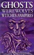 Ghosts, Werewolves, Witches & Vampires