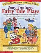 Cinderella Outgrows the Glass Slipper and Other Zany Fractured Fairy Tale Plays