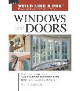 Build Like a Pro Windows and Doors: Expert Advice from Start to Finish