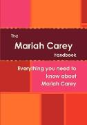 The Mariah Carey Handbook - Everything You Need to Know about Mariah Carey