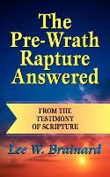 The Pre-Wrath Rapture Answered from the Testimony of Scripture