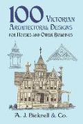 100 Victorian Architectural Designs for Houses and Other Buildings