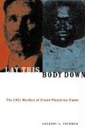 Lay This Body Down: The 1921 Murders of Eleven Plantation Slaves