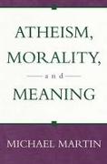 Atheism, Morality, And Meaning