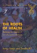 The Roots of Health: Realizing the Potential of Complementary Medicine Volume 7