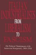 Italian Industrialists from Liberalism to Fascism