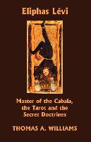 Eliphas Levi, Master of the Cabala, the Tarot and the Secret Doctrines