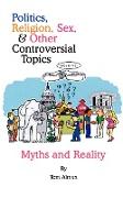 Politics, Religion, Sex, and Other Controversial Topics