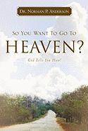 So You Want to Go to Heaven? God Tells You How!