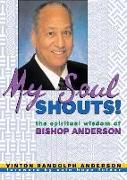 My Soul Shouts!: The Spiritual Wisdom of Bishop Anderson