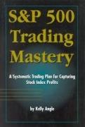 S&P 500 Trading Mastery: A Systematic Trading Plan for Capturing Stock Index Profits