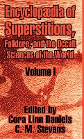 Encyclopedia of Superstitions, Folklore, and the Occult Sciences of the World (Volume I)