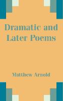 Dramatic and Later Poems