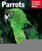 Parrots: Everything about Purchase, Care, Feeding, and Housing