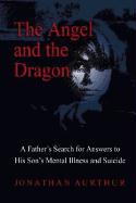 The Angel and the Dragon: A Father's Search for Answers to His Son's Mental Illness and Suicide