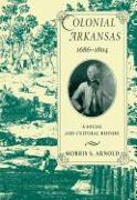 Colonial Arkansas, 1686-1804: A Social and Cultural History