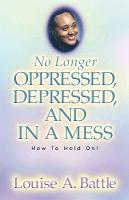 No Longer Oppressed, Depressed, and in a Mess!