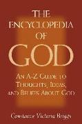 Encyclopedia of God: An A-Z Guide to Thoughts, Ideas, and Beliefs about God