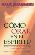 Cómo Orar En El ESPíRitu = How to Pray in the Spirit