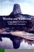 Worship and Wilderness: Culture, Religion, and Law in the Management of Public Lands and Resources