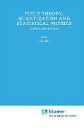 Field Theory, Quantization and Statistical Physics