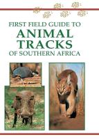 First Field Guide to Animal Tracks of Southern Africa