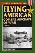 Flying American Combat Aircraft of World War II: 1939-45