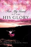 For My Good, But for His Glory