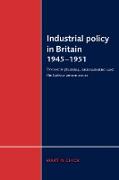 Industrial Policy in Britain 1945 1951